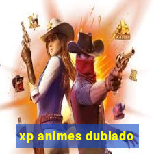 xp animes dublado